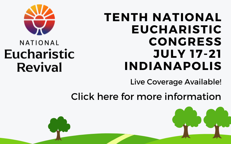 Live Coverage of the 10th National Eucharistic Congress July 17th-21st